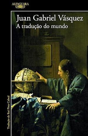 A tradução do mundo by Rui Pires Cabral, Juan Gabriel Vásquez