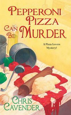 Pepperoni Pizza Can Be Murder by Chris Cavender