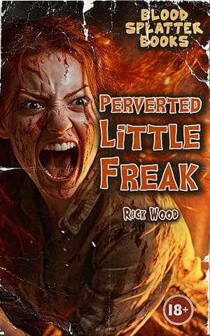 Perverted Little Freak by Rick Wood