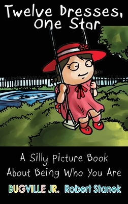 Twelve Dresses, One Star, Library Edition Hardcover: A Silly Picture Book About Being Who You Are by Robert Stanek