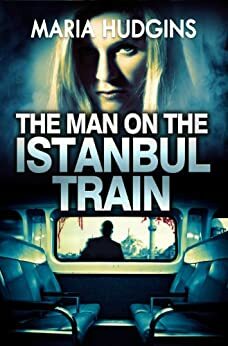 The Man on the Istanbul Train by Maria Hudgins