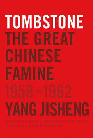 Tombstone: The Great Chinese Famine, 1958-1962 by Yang Jisheng, Stacy Mosher, Jian Guo