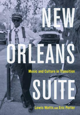 New Orleans Suite: Music and Culture in Transition by Eric Porter, Lewis Watts