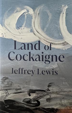 Land of Cockaigne by Jeffrey Lewis