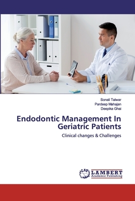 Endodontic Management In Geriatric Patients by Sonali Talwar, Deepika Ghai, Pardeep Mahajan