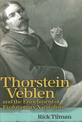 Thorstein Veblen and the Enrichment of Evolutionary Naturalism by Rick Tilman