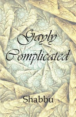 Gayly Complicated: A Collection of Gay Love Stories by Shabbu