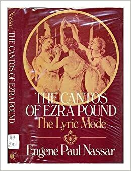 The Cantos Of Ezra Pound: The Lyric Mode by Eugene Paul Nassar