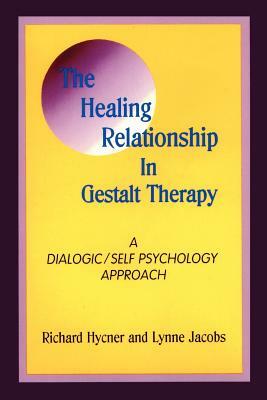 The Healing Relationship in Gestalt Therapy: A Dialogic by Lynne Jacobs, Richard Hycner