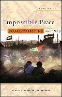 Impossible Peace: Israel/Palestine since 1989 by Mark Levine