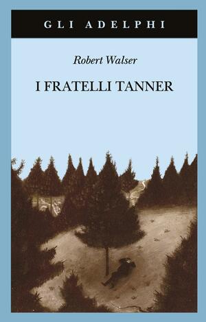 I fratelli Tanner by Robert Walser