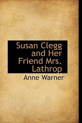 Susan Clegg and Her Friend Mrs. Lathrop by Anne Warner