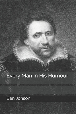 Every Man In His Humour by Ben Jonson