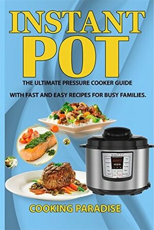 Instant POT Cookbook: The Ultimate Pressure Cooker Guide With Fast and Easy Recipes For Busy Families(Electric Pressure Cooker Cookbook,Slow cooker book,instant ... cooker recipes,pressure cooker recipes) by Sara Palmer