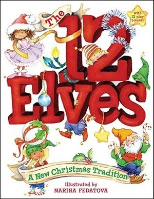 The 12 Elves: A New Christmas Tradition by Marina Fedotova