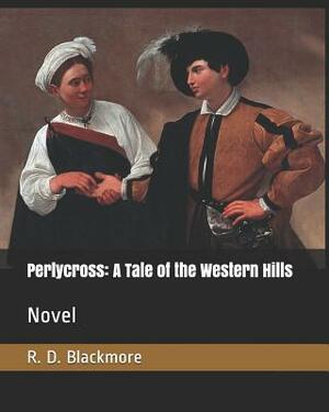 Perlycross: A Tale of the Western Hills: Novel by R.D. Blackmore