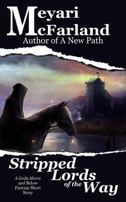 Stripped Lords of the Way: A Gods Above and Below Fantasy Short Story by Meyari McFarland