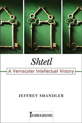 Shtetl: A Vernacular Intellectual History by Jeffrey Shandler