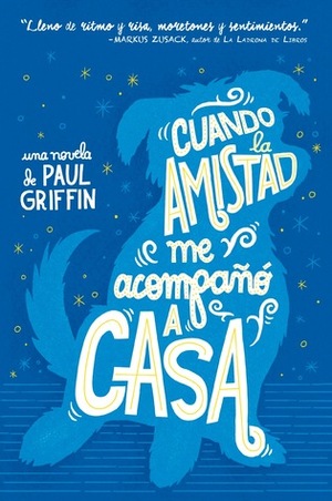 Cuando la amistad me acompañó a casa by Paul Griffin, Martín Felipe Castagnet