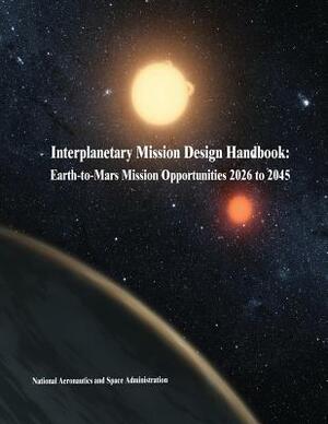 Interplanetary Mission Design Handbook: Earth-to-Mars Mission Opportunities 2026 to 2045 by National Aeronautics and Administration