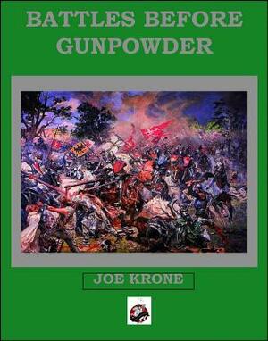 Battles Before Gunpowder by Joe Krone