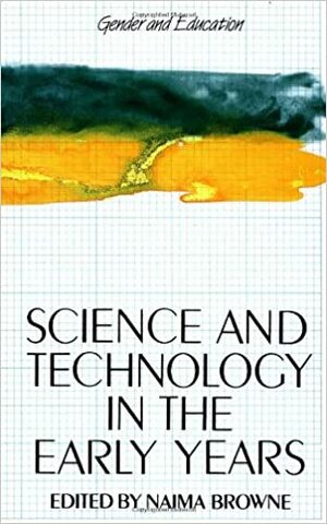 Science and Technology in the Early Years: An Equal Opportunities Approach by Naima Browne
