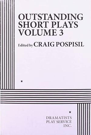 Outstanding Short Plays, Volume Three by Craig Pospisil