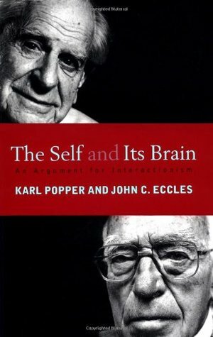 The Self and Its Brain: An Argument for Interactionism by Karl Popper, John C. Eccles