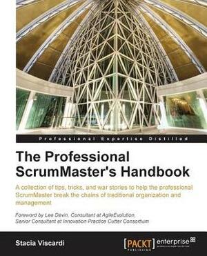 The Professional Scrummaster's Handbook by Stacia Viscardi