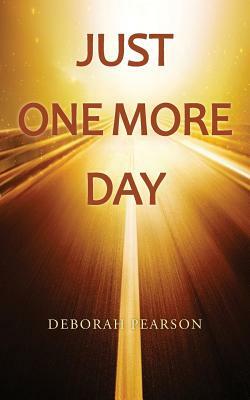 Just One More Day by Deborah Pearson