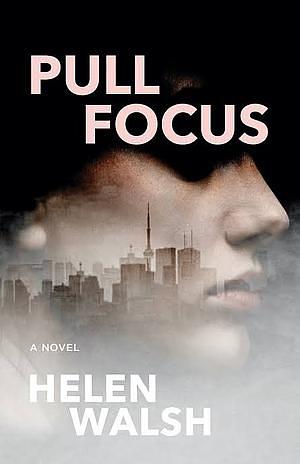 Pull Focus by Helen Walsh