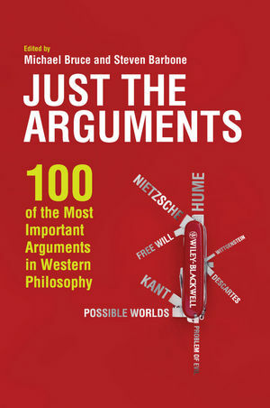 Just the Arguments: 100 of the Most Important Arguments in Western Philosophy by Michael Bruce, Steven Barbone