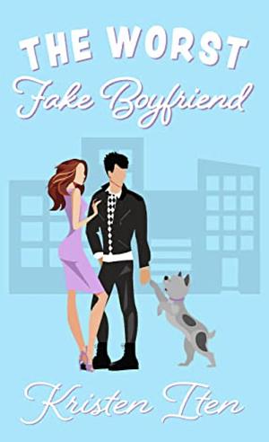 The Worst Fake Boyfriend by Kristen Iten