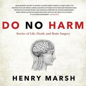 Do No Harm: Stories of Life, Death, and Brain Surgery by Henry Marsh