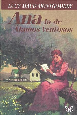 Ana, la de Álamos Ventosos by L.M. Montgomery