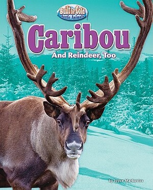 Caribou: And Reindeer, Too by Joyce L. Markovics