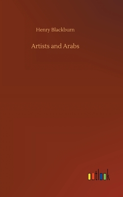 Artists and Arabs by Henry Blackburn