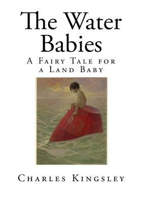 The Water Babies: A Fairy Tale for a Land Baby by Charles Kingsley