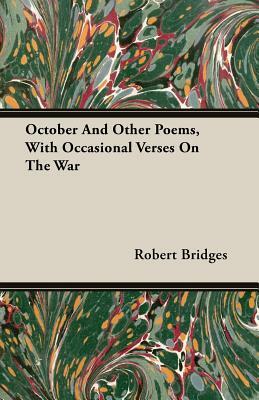 October and Other Poems, with Occasional Verses on the War by Robert Bridges