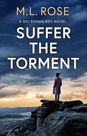 Suffer The Torment by M.L. Rose, M.L. Rose