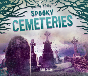 Spooky Cemeteries by Elsie Olson