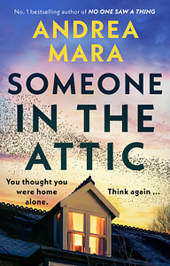 Someone in the Attic by Andrea Mara