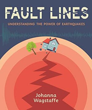 Fault Lines: Understanding the Power of Earthquakes by Johanna Wagstaffe