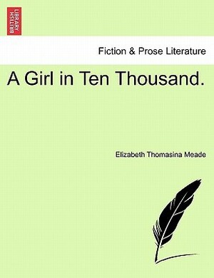 A Girl in Ten Thousand by L.T. Meade
