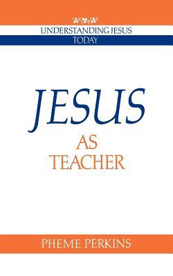 Jesus as Teacher by Pheme Perkins