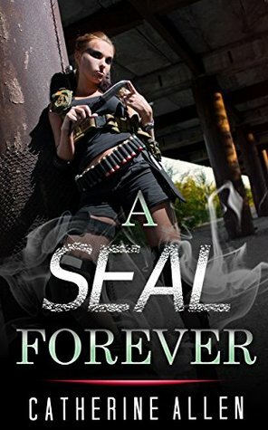 MILITARY ROMANCE: A SEAL Forever (An Alpha Male Bady Boy Navy SEAL Contemporary Mystery Romance Collection) (Romance Collection Mix: Multiple Genres Book 4) by Catherine Allen