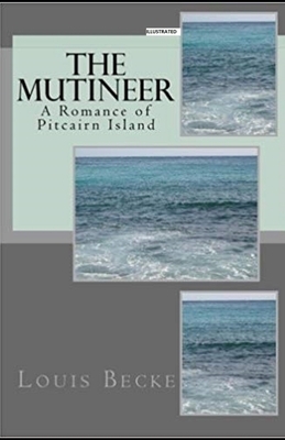 The Mutineer: A Romance of Pitcairn Island(Illustrated) by Louis Becke