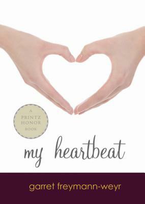 My Heartbeat by Garret Freymann-Weyr