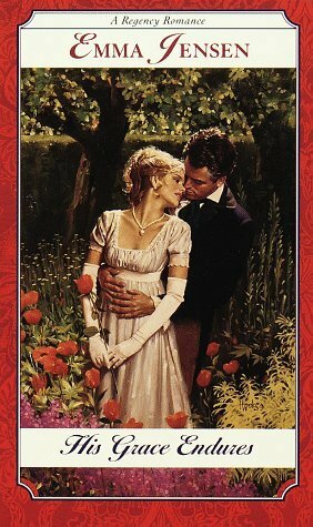 His Grace Endures (Regency Romance) by Emma Jensen
