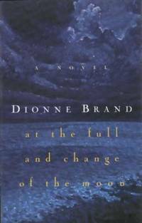 At the Full & Change of the Moon by Dionne Brand
